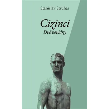 Cizinci: Dvě povídky - Stanislav Struhar (2019, pevná bez přebalu lesklá)