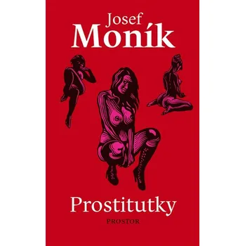 Recenze Prostitutky - Josef Moník (2013, vázaná) Recenze Prostitutky - Josef Moník (2013, vázaná)