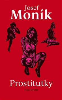 Prostitutky - Josef Moník (2013, vázaná)