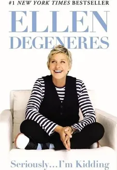 Cizojazyčná kniha Seriously...I'm Kidding - Ellen DeGeneres [EN] (2013, brožovaná)