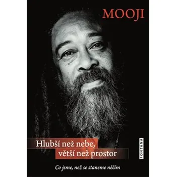 Hlubší než nebe, větší než prostor: Co jsme, než se staneme něčím - Mooji (2018, brožovaná)