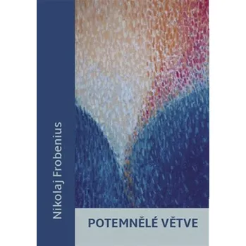 Potemnělé větve - Nikolaj Frobenius (2015, vázaná)