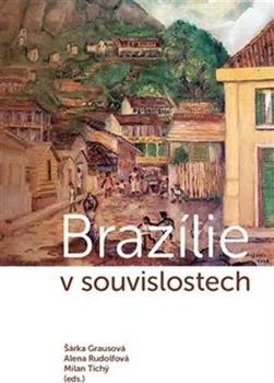 Brazílie v souvislostech - Š. Grausová, A. Rudolfová, M. Tichý (2019, brožovaná)