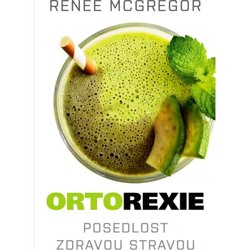 Ortorexie: Posedlost zdravou stravou - Renee McGregor (2019, pevná bez přebalu lesklá)