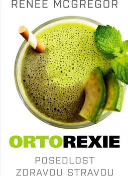 Ortorexie: Posedlost zdravou stravou - Renee McGregor (2019, pevná bez přebalu lesklá)
