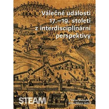Válečné události 17.–19. století z interdisciplinární perspektivy - M. Sýkora, V. Matoušek (2019, brožovaná) Válečné události 17.–19. století z interdisciplinární perspektivy - M. Sýkora, V. Matoušek (2019, brožovaná)