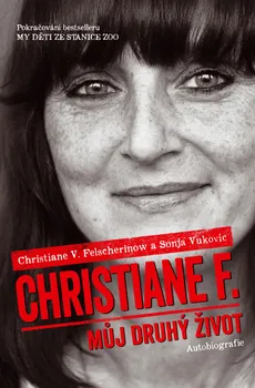 Christiane F.: Můj druhý život - Christiane V. Felscherinow, Sonja Vukovic (2014, pevná s přebalem matná)