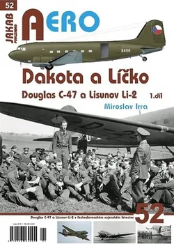 Dakota a Líčko: Douglas C-47 a Lisunov Li-2 - Miroslav Irra (2019, brožovaná, 1. díl)