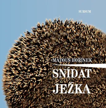 Snídat ježka - Matouš Hořínek (2014, vázaná)