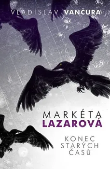 Markéta Lazarová, Konec starých časů - Vladislav Vančura (2015, pevná s přebalem matná)