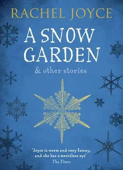 Cizojazyčná kniha Snow Garden and Other Stories - Rachel Joyce (2016, brožovaná)