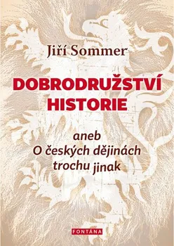 Dobrodružství historie: Aneb O českých dějinách trochu jinak - Jiří Sommer (2018, brožovaná bez přebalu lesklá)