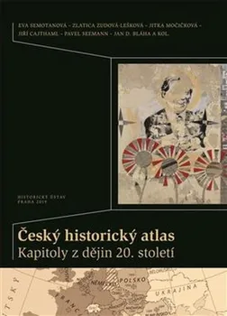 Český historický atlas: Kapitoly z dějin 20. století - Jiří Cajthaml a kol. (2020, vázaná)