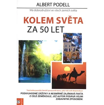Literární cestopis Kolem světa za 50 let: Má dobrodružství ve všech zemích světa - Albert Podell (2018, brožovaná bez přebalu lesklá)