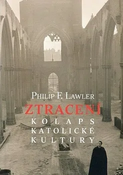 Ztracení: Kolaps katolické kultury - Philip F. Lawler (2016, brožovaná)