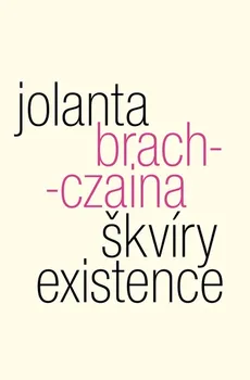 Škvíry existence - Jolanta Brach-Czaina (2020, brožovaná bez přebalu lesklá)
