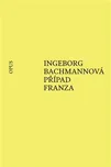 Případ Franza - Ingeborg Bachmannová…