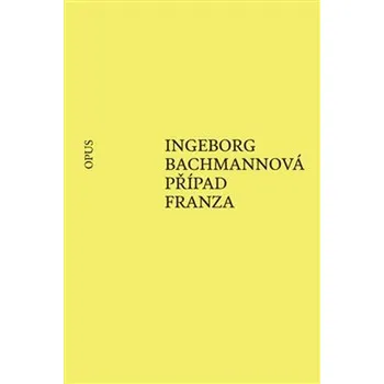 Případ Franza - Ingeborg Bachmannová (2019, brožovaná)