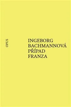 Případ Franza - Ingeborg Bachmannová (2019, brožovaná)