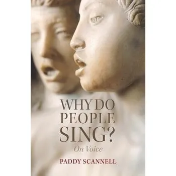 Why Do People Sing? - Scannell, Paddy (University of Central London)
