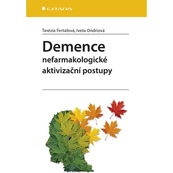 Demence: Nefarmakologické aktivizační postupy - Terézia Fertaľová, Iveta Ondriová (2020, brožovaná bez přebalu lesklá)