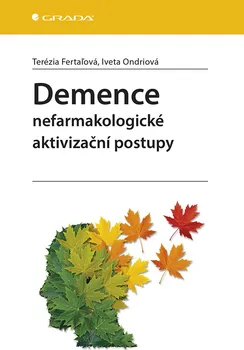 Demence: Nefarmakologické aktivizační postupy - Terézia Fertaľová, Iveta Ondriová (2020, brožovaná bez přebalu lesklá)