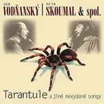 Tarantule a jiné nevydané songy - Jan…