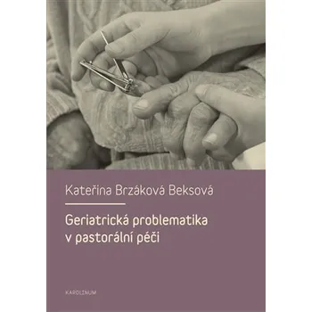 Geriatrická problematika v pastorální péči - Kateřina Brzáková Beksová (2014, brožovaná)