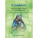 O Ludmile: Babičce svatého Václava a…