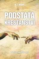 Podstata křesťanství: Proč víra v Boha dává smysl - N. T. Wright (2019, brožovaná bez přebalu lesklá)