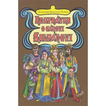 Pohádka Rozprávka o cárovi Saltánovi - Alexander Sergejevič Puškin [SK] (2018, pevná bez přebalu lesklá)