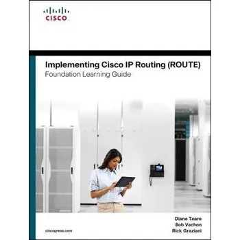 Technika Implementing Cisco IP Routing (ROUTE) Foundation Learning Guide - Teare, Diane a Vachon, Bob a Graziani, Rick