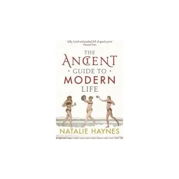 Ancient Guide to Modern Life - Haynes, Natalie