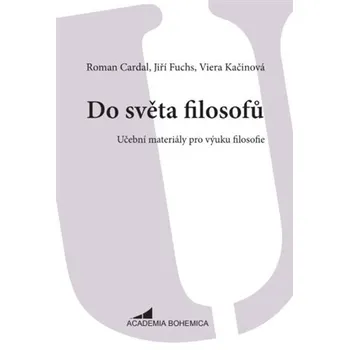 Do světa filosofů: Učební materiály pro výuku filosofie - Roman Cardal a kol. (2018, brožovaná)