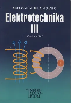 Elektrotechnika III - Antonín Blahovec (2015, brožovaná)