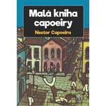 Malá kniha capoeiry - Nestor Capoeira…