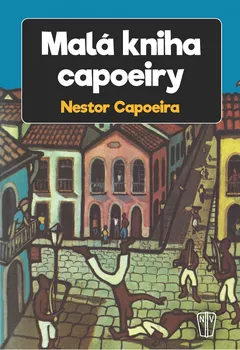 Malá kniha capoeiry - Nestor Capoeira (2018, brožovaná)