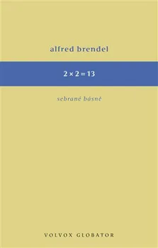 Poezie 2x2=13: Sebrané básně - Alfred Brendel (2018, pevná bez přebalu lesklá)