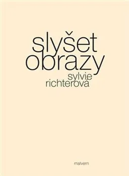 Poezie Slyšet obrazy - Sylvie Richterová (2018, brožovaná bez přebalu lesklá)