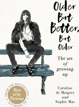 Cizojazyčná kniha Older but Better, but Older: The art of growing up - Caroline De Maigret, Sophie Mas [EN] (2020, pevná)