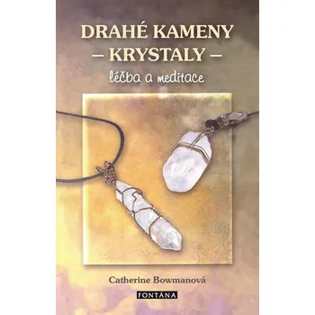 Drahé Kameny A Krystaly: Léčba A Meditace - Catherine Bowman (2019, brožovaná)