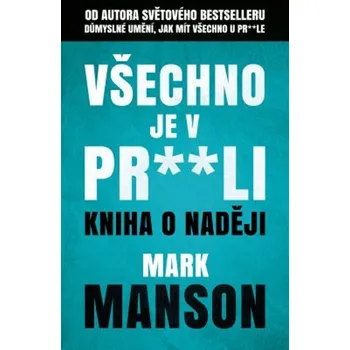 Všechno je v pr**li: Kniha o naději -…