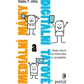 Mediální mámy a digitální tátové - Rady, které na internetu nenajdete - Yalda T. Uhls (2018, brožovaná)