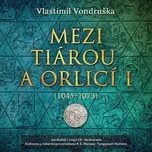 Mezi tiárou a orlicí I (1045-1073) -…
