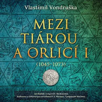 Mezi tiárou a orlicí I (1045-1073) - Vlastimil Vondruška (čte Jan Hyhlík) [2CDmp3]