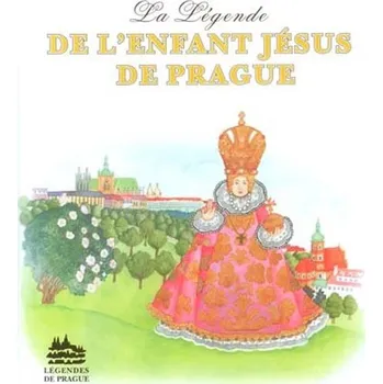 Pohádka La Légende de L´Enfant Jésus de Prague - Ivana Pecháčková [FR] (2004, pevná)
