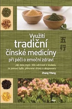 Využití tradiční čínské medicíny při péči o emoční zdraví - Zhang Yifang (2018, brožovaná bez přebalu lesklá)