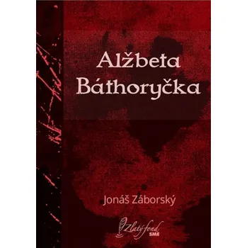 Kniha Alžbeta Báthoryčka - Jonáš Záborský (E-Kniha)