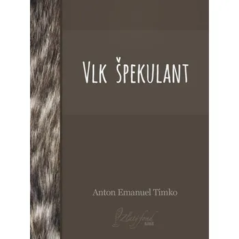 Kniha Vlk špekulant - Anton Emanuel Timko (E-Kniha)