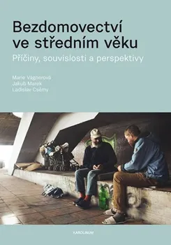 Bezdomovectví ve středním věku: Příčiny souvislosti a perspektivy - Marie Vágnerová a kol. (2018, brožovaná bez přebalu lesklá)